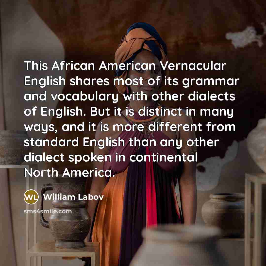 “This African American Vernacular English shares most of its grammar…” quote by William Labov