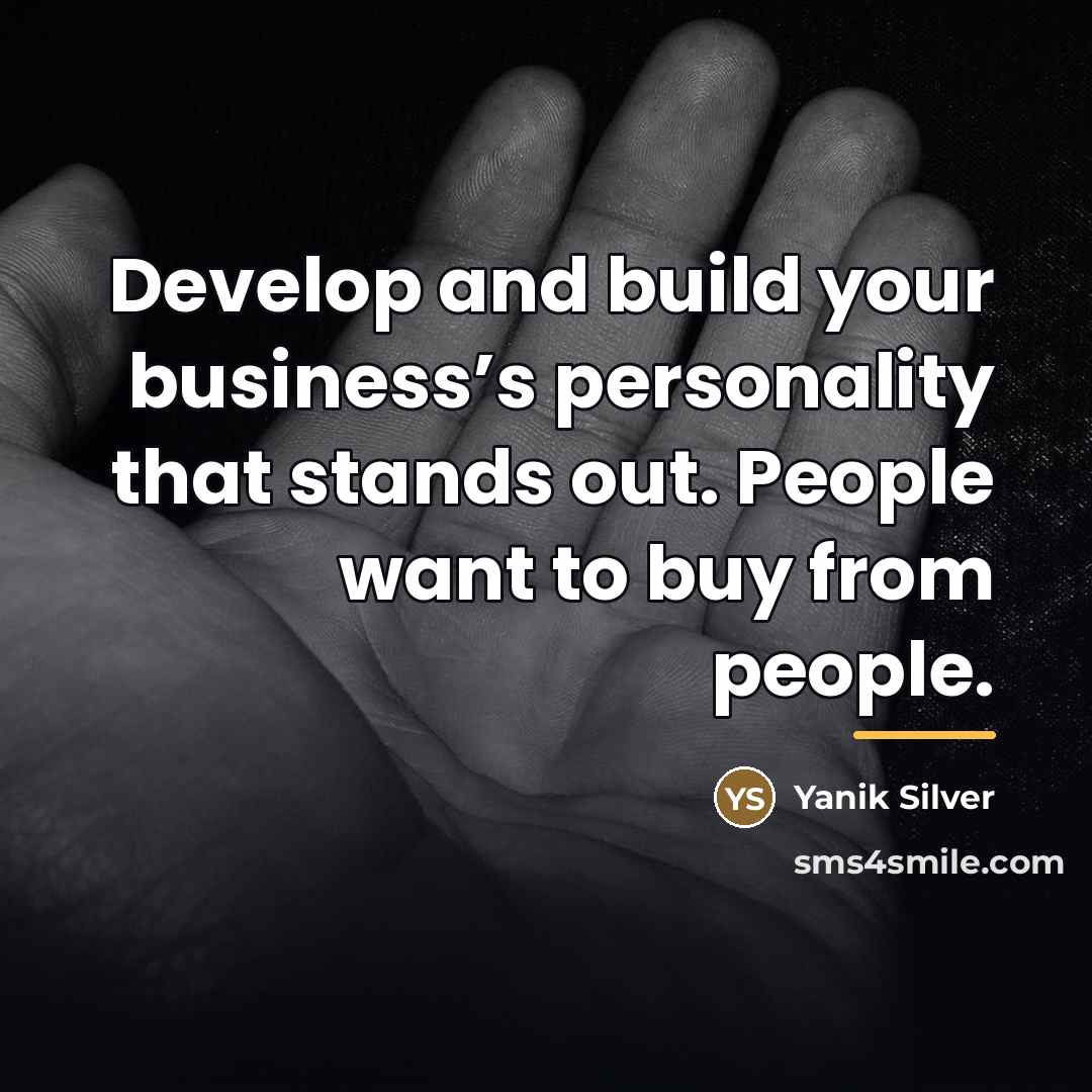 “Develop and build your business’s personality that stands out. People…” quote by Yanik Silver