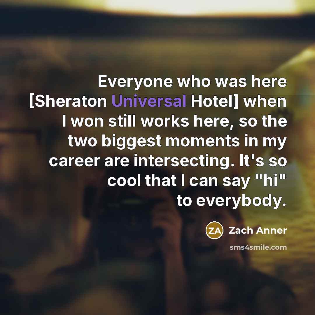 “Everyone who was here [Sheraton Universal Hotel] when I won…” quote by Zach Anner