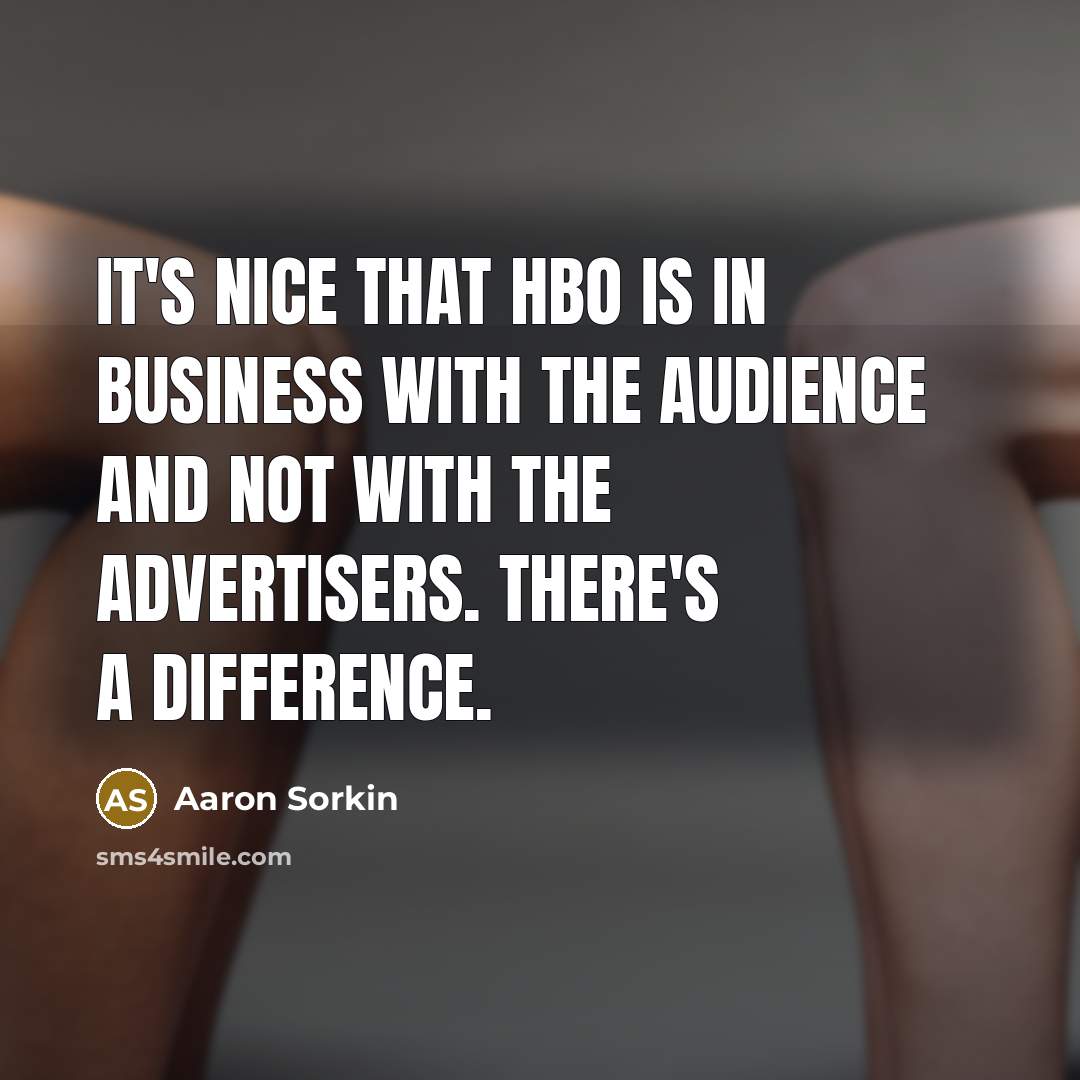 “It's nice that HBO is in business with the audience…” quote by Aaron Sorkin