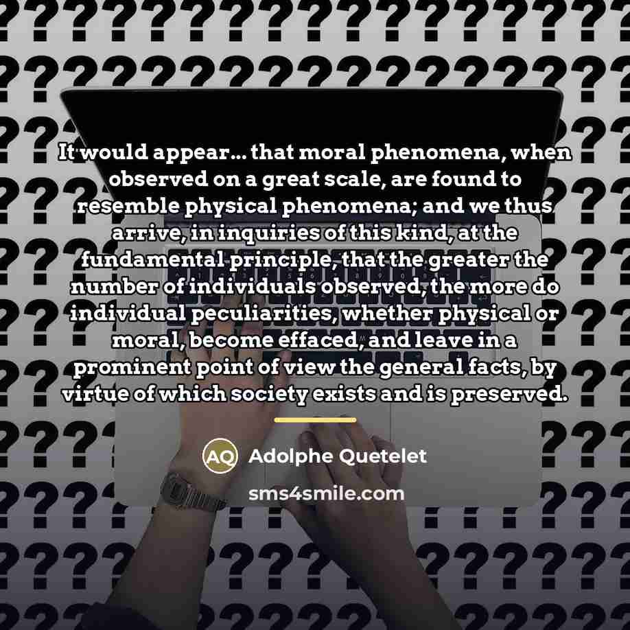 “It would appear... that moral phenomena, when observed on a…” quote by Adolphe Quetelet