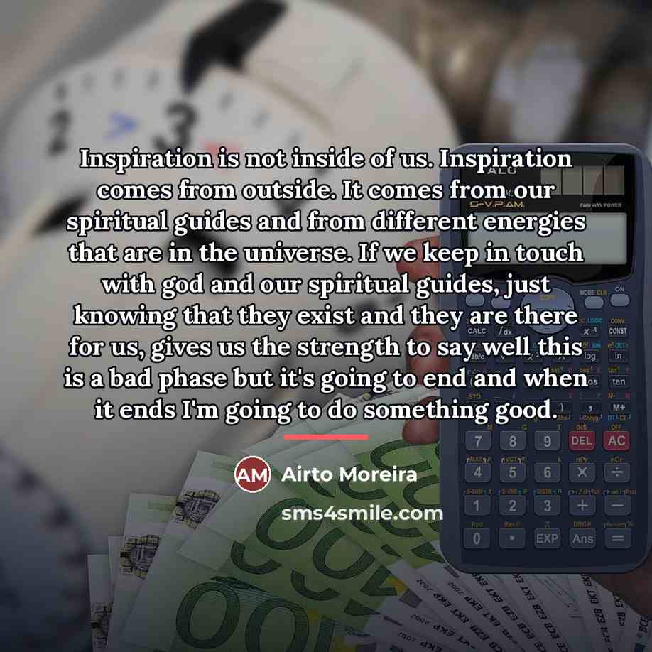 “Inspiration is not inside of us. Inspiration comes from outside.…” quote by Airto Moreira