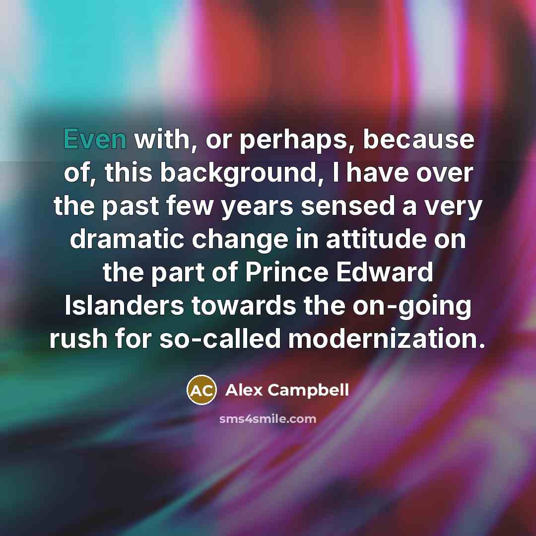 “Even with, or perhaps, because of, this background, I have…” quote by Alex Campbell