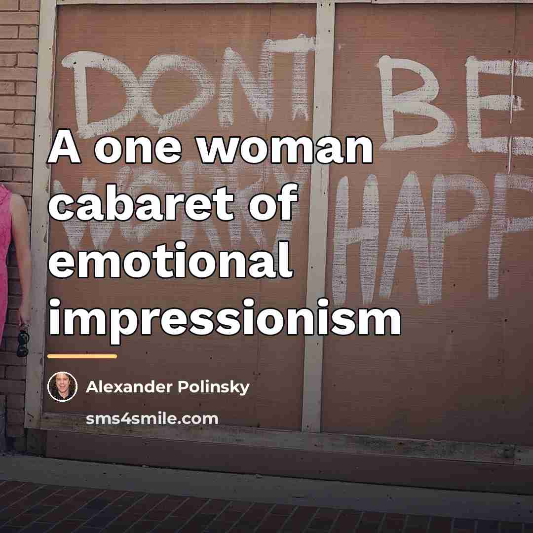 “A one woman cabaret of emotional impressionism…” quote by Alexander Polinsky