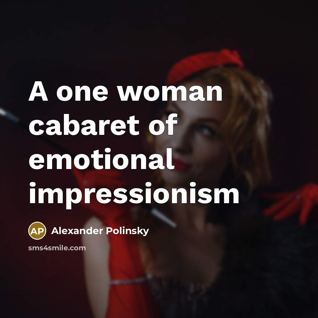 “A one woman cabaret of emotional impressionism” quote by Alexander Polinsky