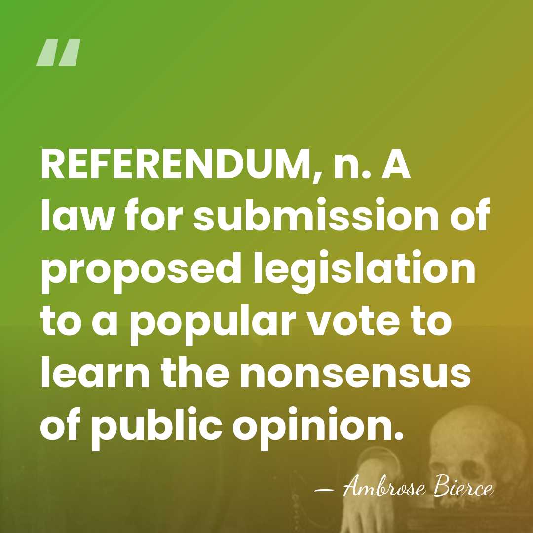 REFERENDUM, n. A law for submission of proposed legislation to a popular&hellip; - Ambrose Bierce