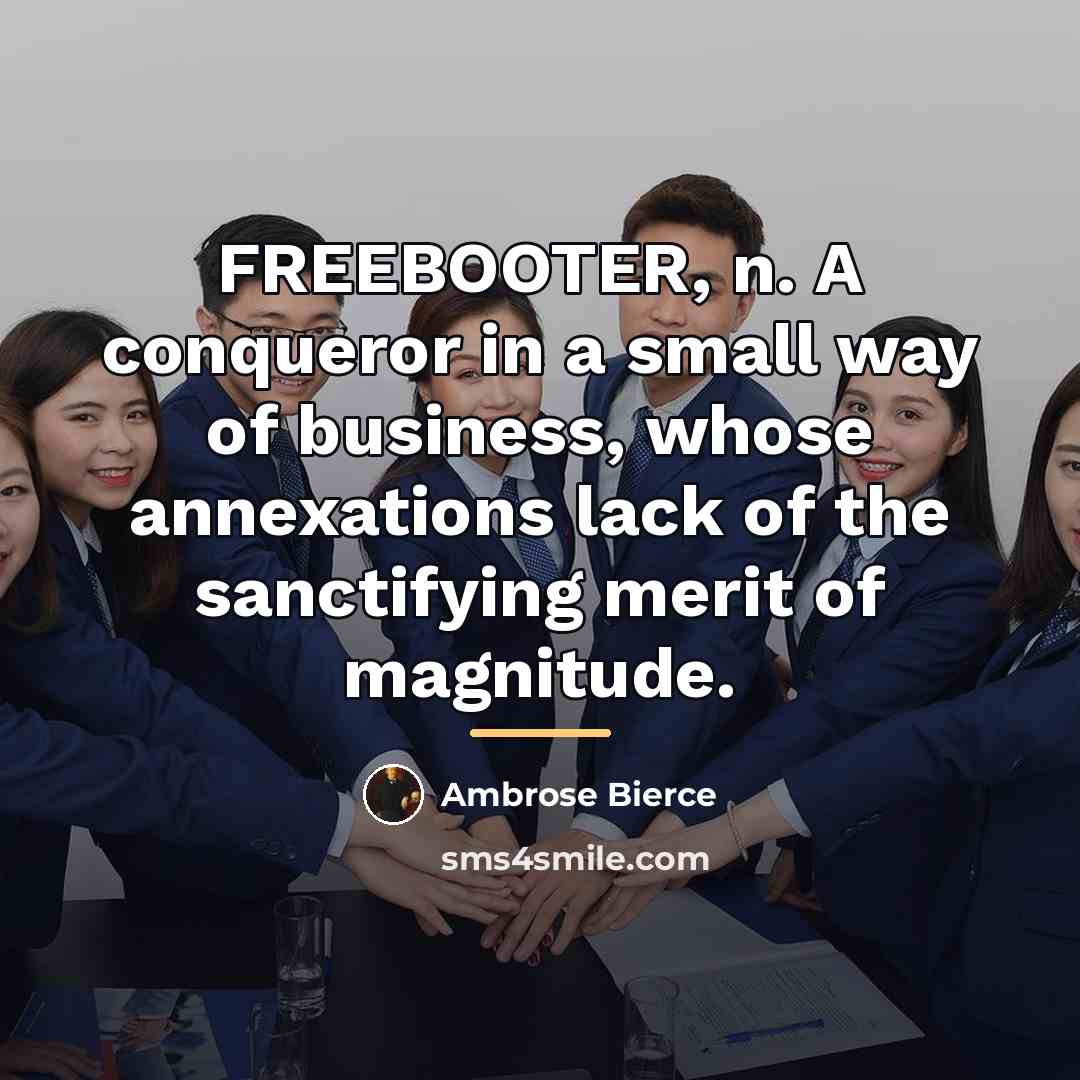 “FREEBOOTER, n. A conqueror in a small way of business,…” quote by Ambrose Bierce