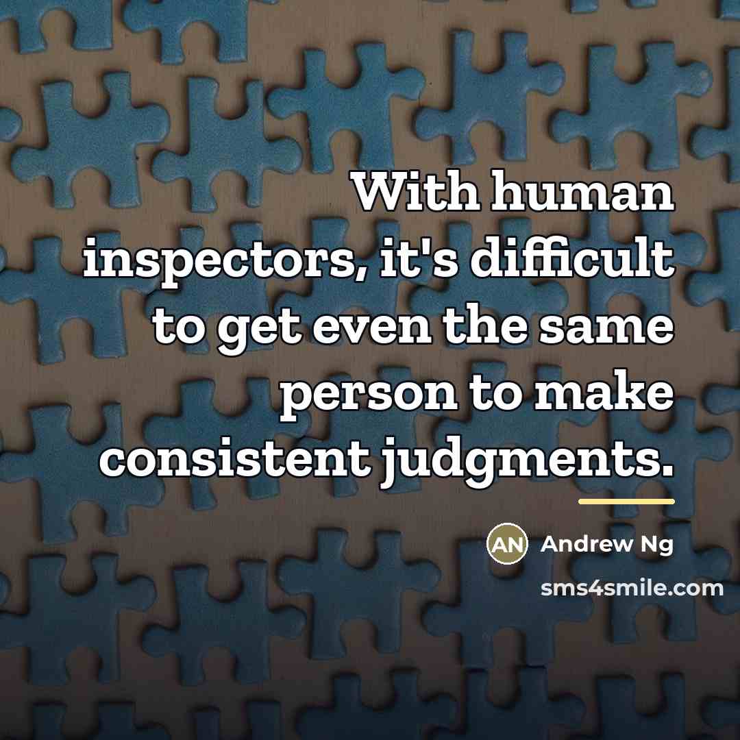 “With human inspectors, it's difficult to get even the same…” quote by Andrew Ng