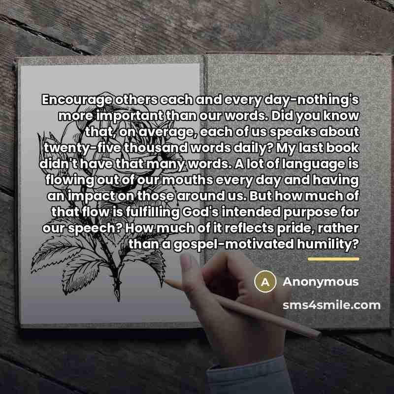 “Encourage others each and every day-nothing's more important than our…” quote by Anonymous