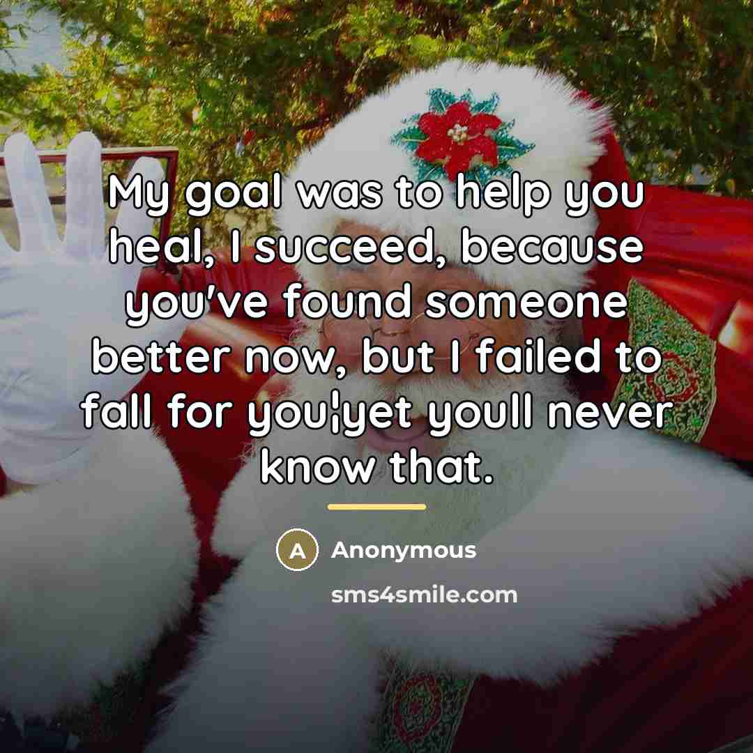 “My goal was to help you heal, I succeed, because…” quote by Anonymous