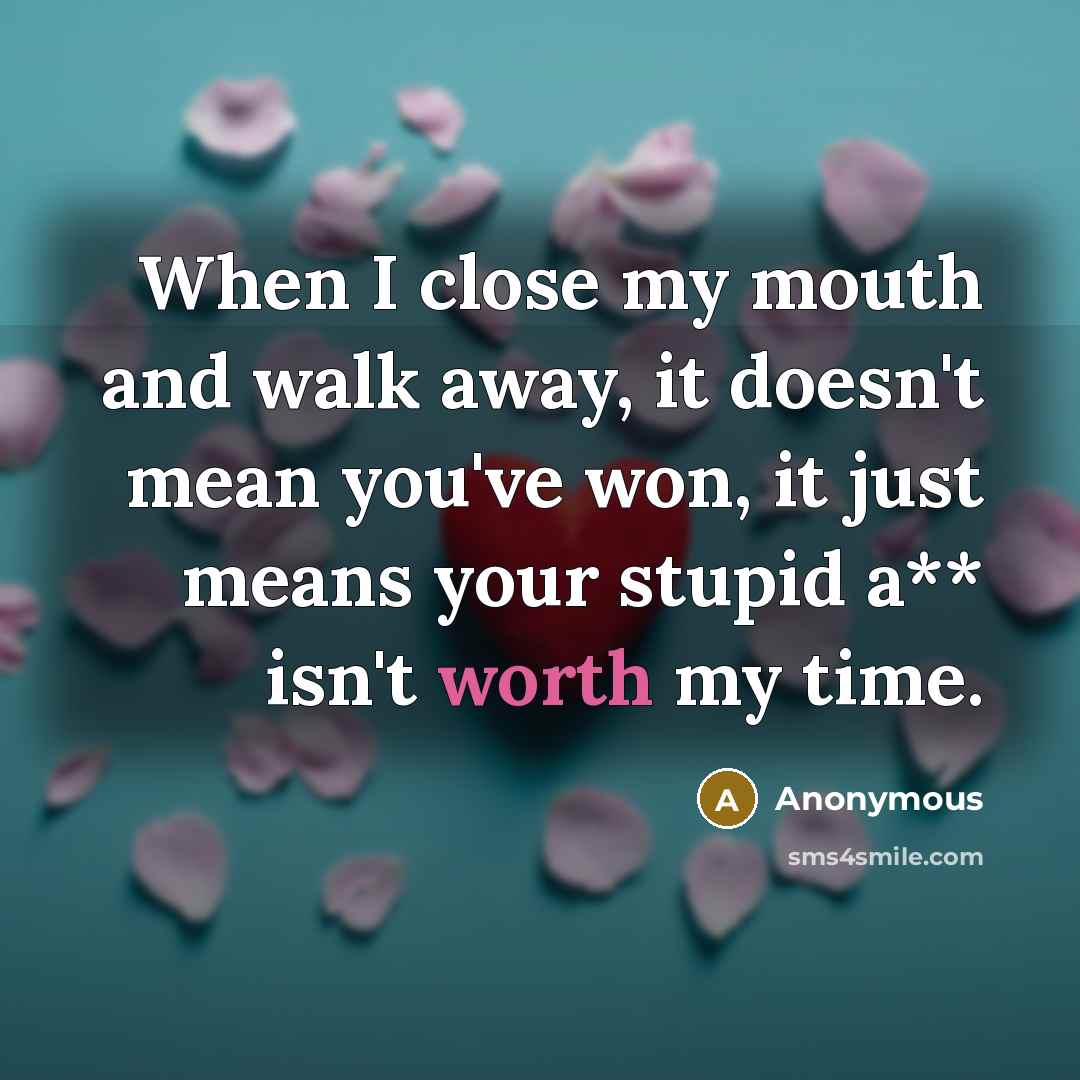 “When I close my mouth and walk away, it doesn't…” quote by Anonymous