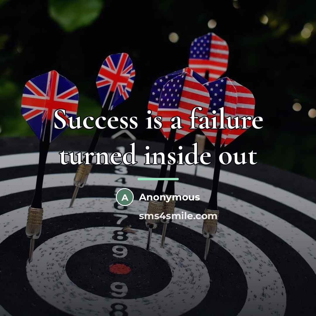 “Success is a failure turned inside out…” quote by Anonymous