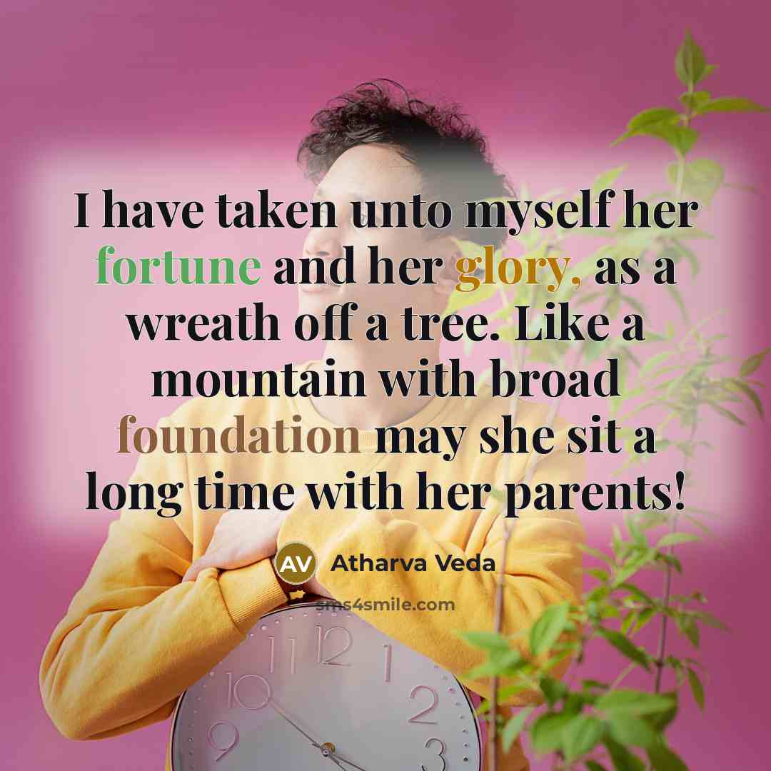 “I have taken unto myself her fortune and her glory,…” quote by Atharva Veda