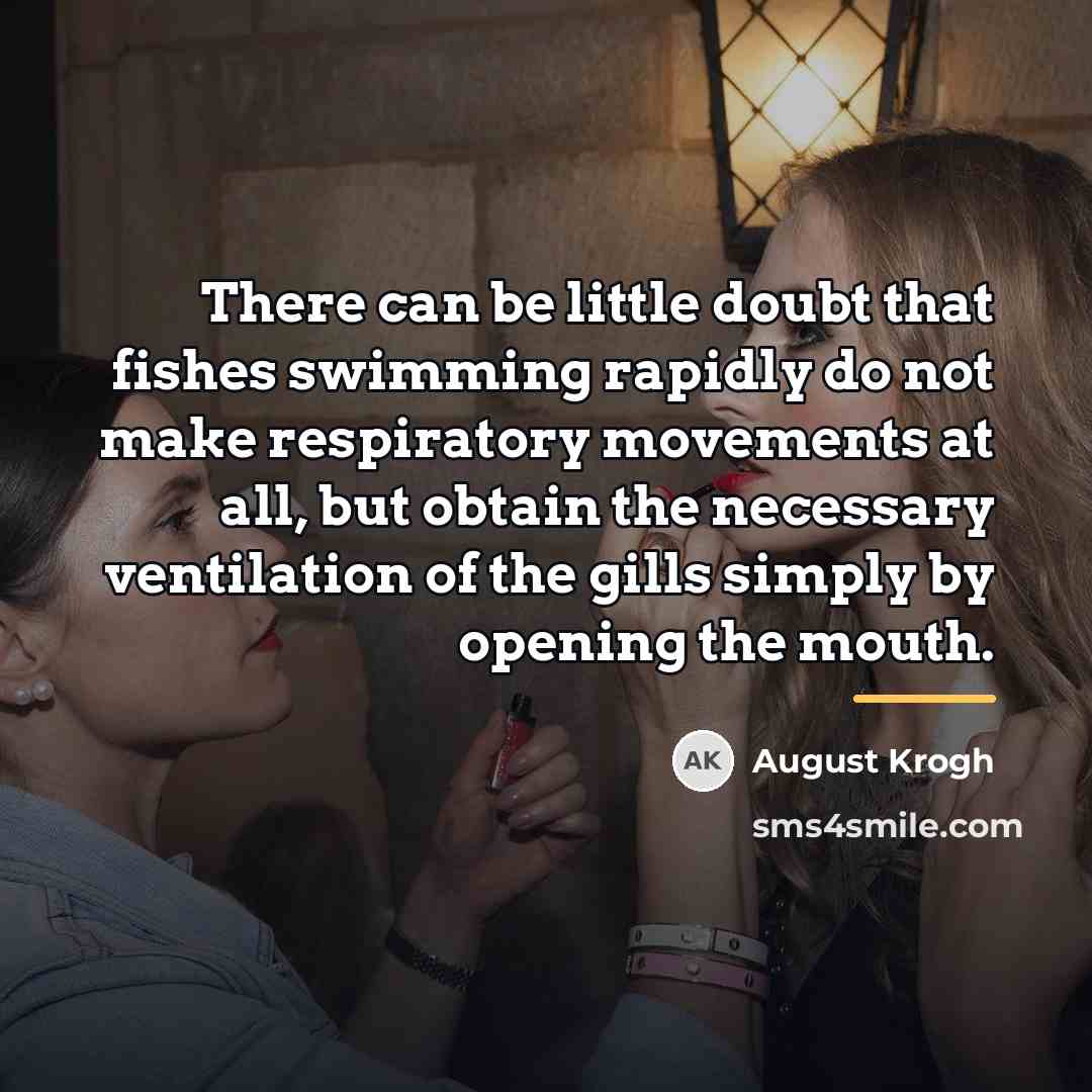 “There can be little doubt that fishes swimming rapidly do…” quote by August Krogh
