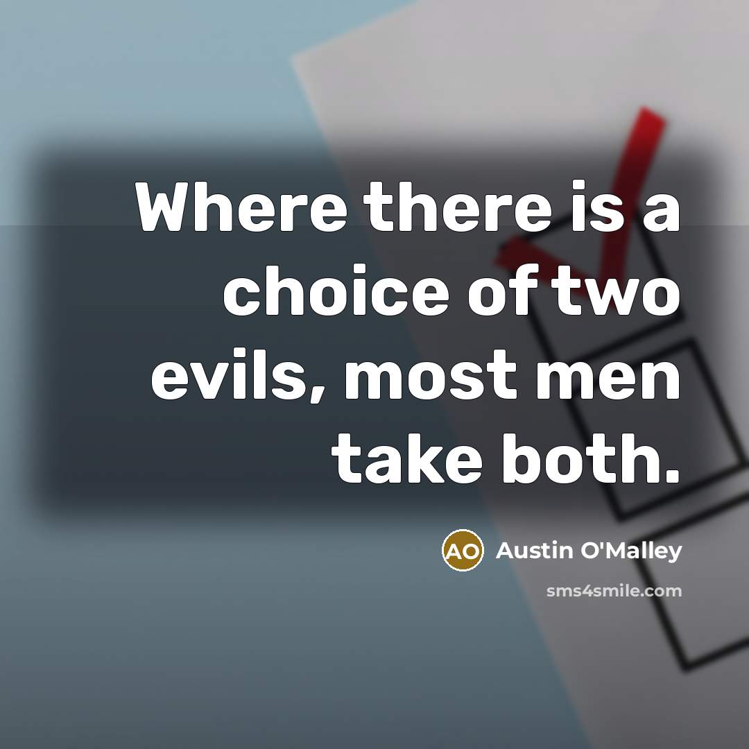 “Where there is a choice of two evils, most men…” quote by Austin O'Malley