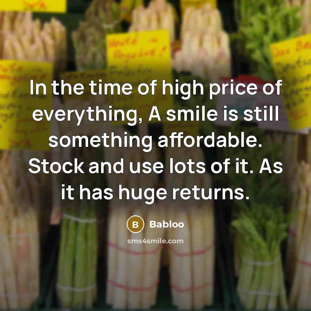 “In the time of high price of everything, A smile…” quote by Babloo