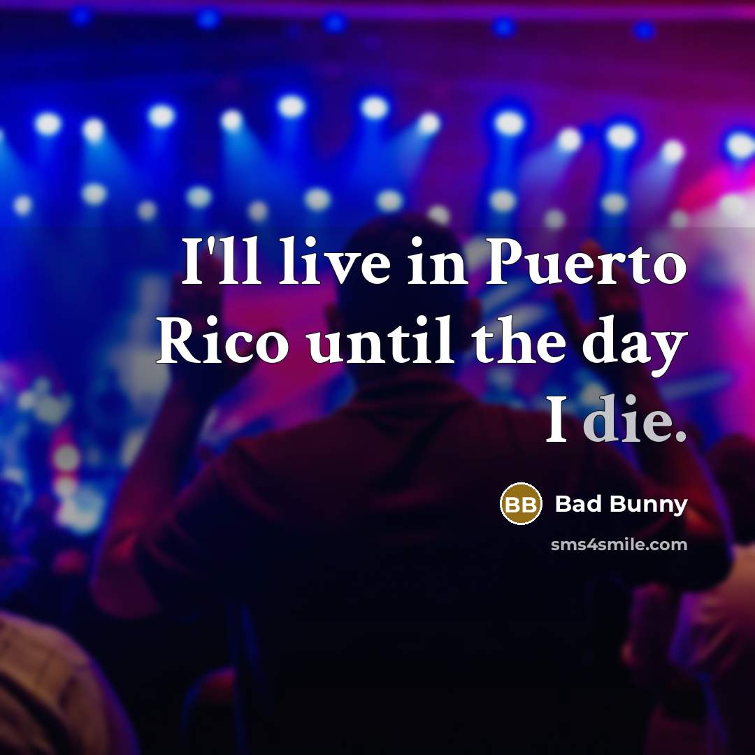 “I'll live in Puerto Rico until the day I die.…” quote by Bad Bunny