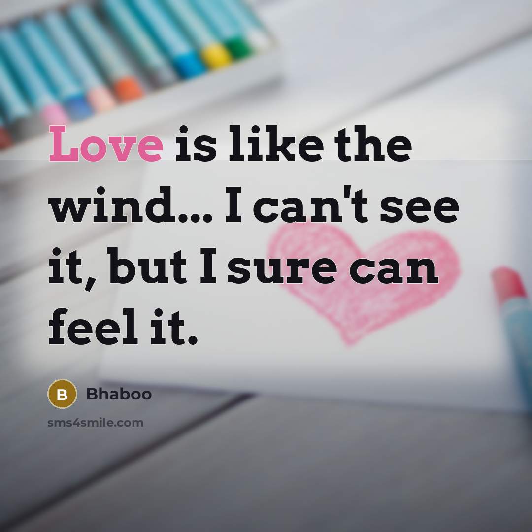 “Love is like the wind... I can't see it, but…” quote by Bhaboo