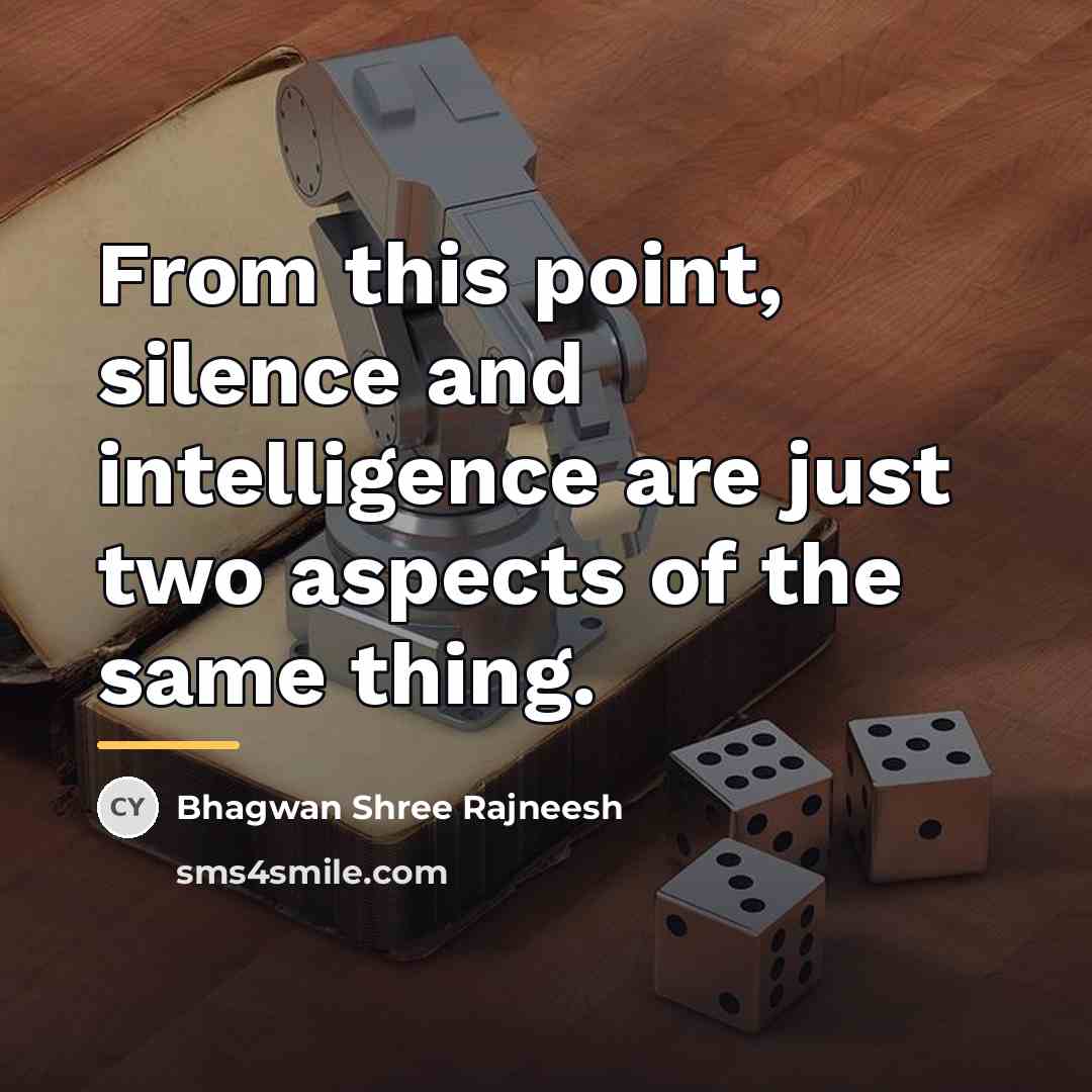 “From this point, silence and intelligence are just two aspects…” quote by Bhagwan Shree Rajneesh