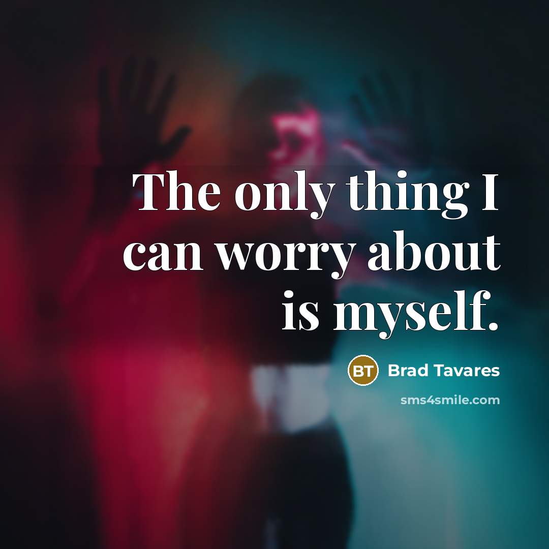 “The only thing I can worry about is myself.…” quote by Brad Tavares