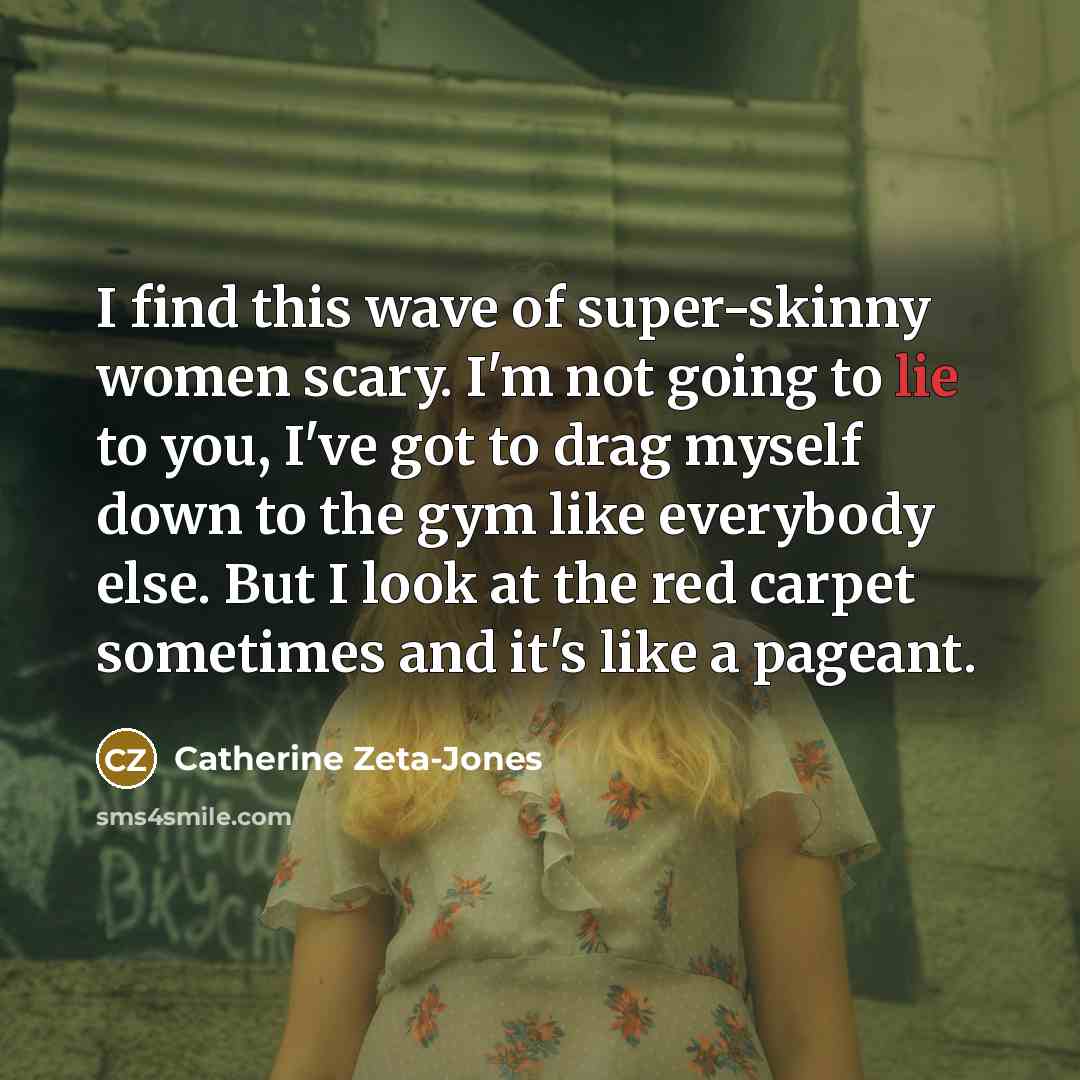 “I find this wave of super-skinny women scary. I'm not…” quote by Catherine Zeta-Jones