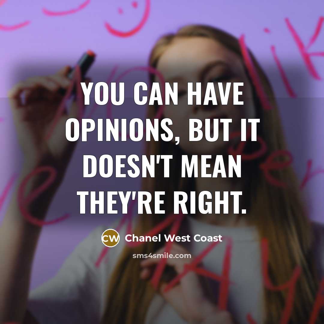 “You can have opinions, but it doesn't mean they're right.…” quote by Chanel West Coast