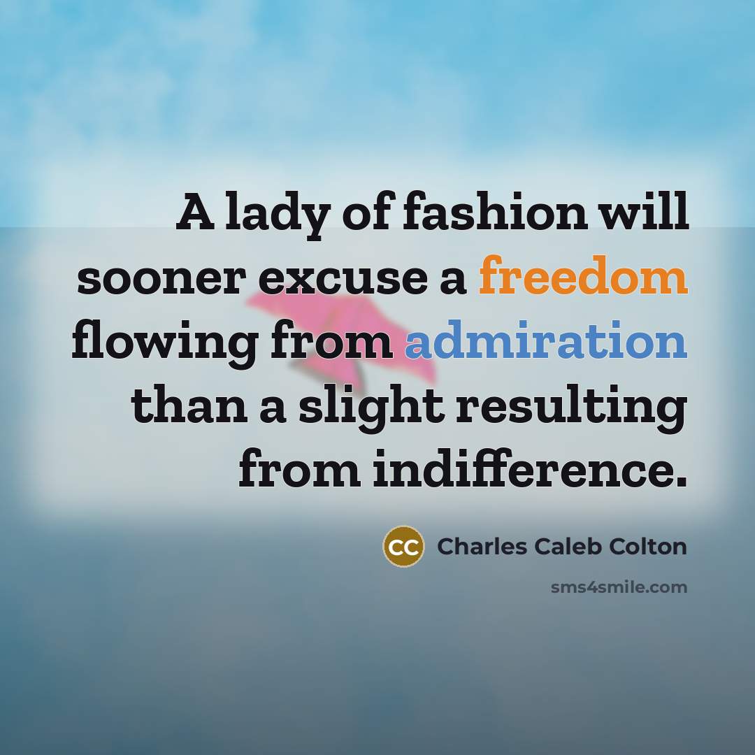 “A lady of fashion will sooner excuse a freedom flowing…” quote by Charles Caleb Colton