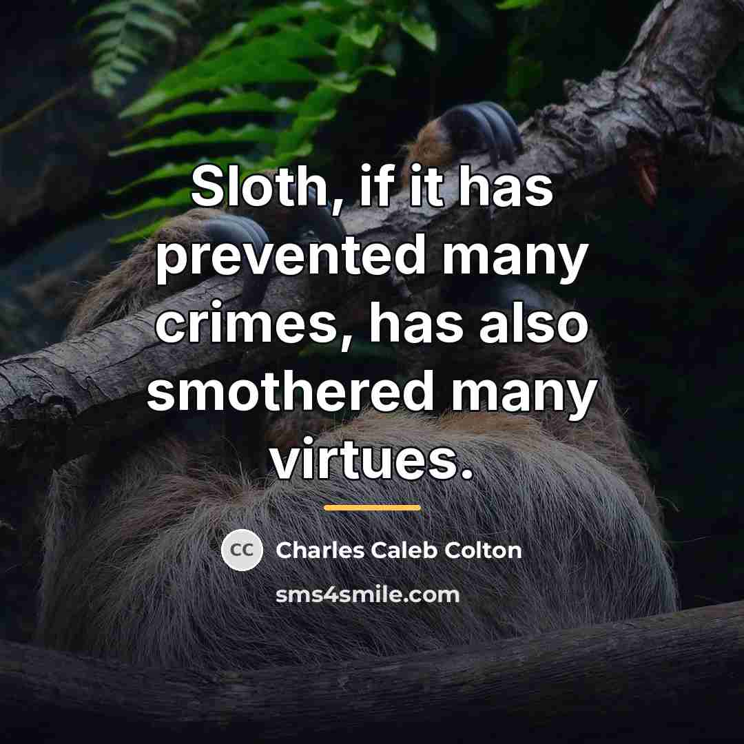 “Sloth, if it has prevented many crimes, has also smothered…” quote by Charles Caleb Colton