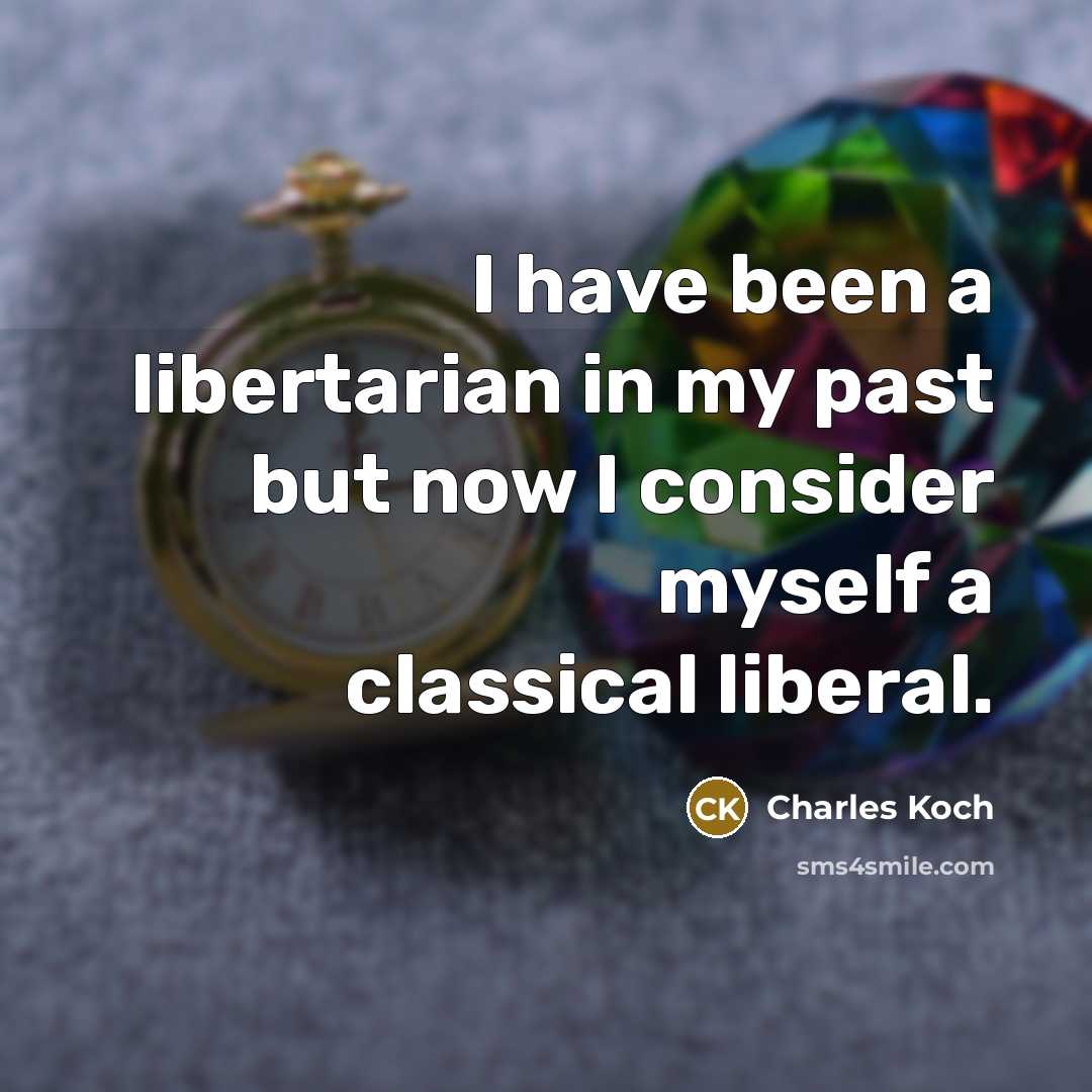 “I have been a libertarian in my past but now…” quote by Charles Koch