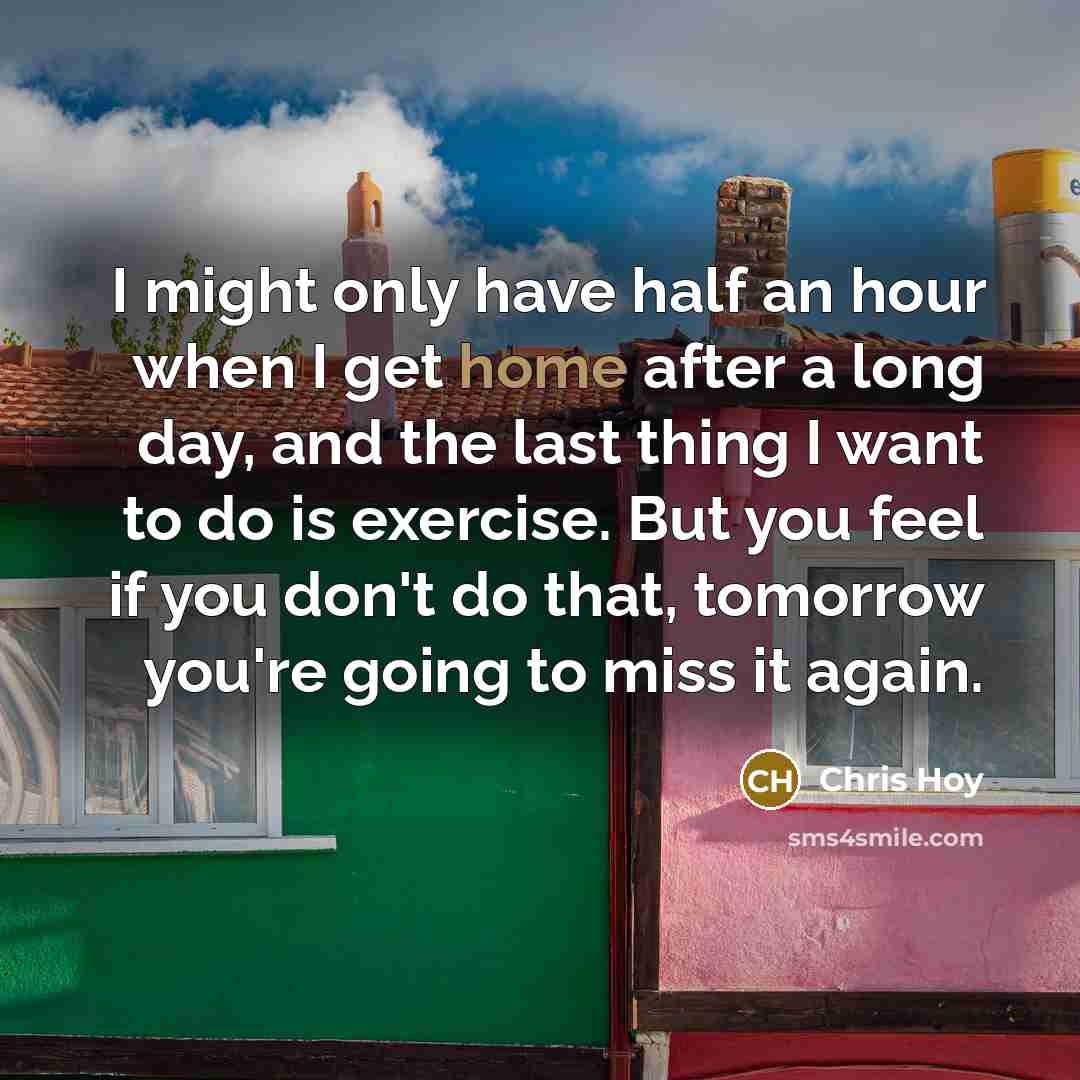 “I might only have half an hour when I get…” quote by Chris Hoy