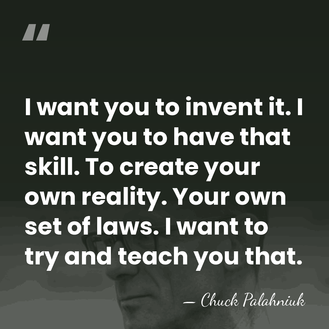 I want you to invent it. I want you to have that&hellip; - Chuck Palahniuk