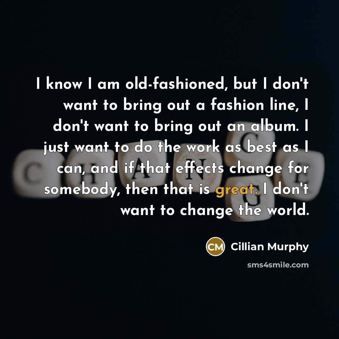“I know I am old-fashioned, but I don't want to…” quote by Cillian Murphy