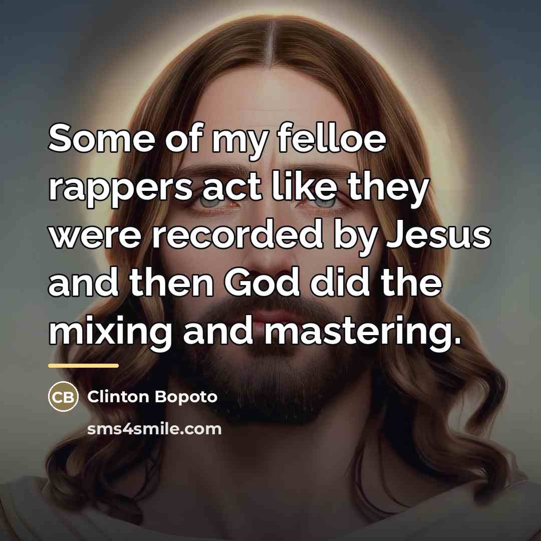 “Some of my felloe rappers act like they were recorded…” quote by Clinton Bopoto