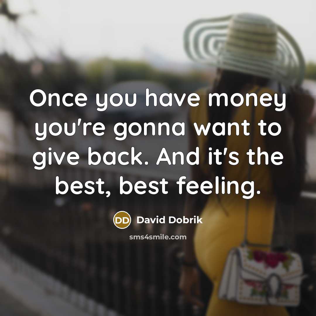 “Once you have money you're gonna want to give back.…” quote by David Dobrik