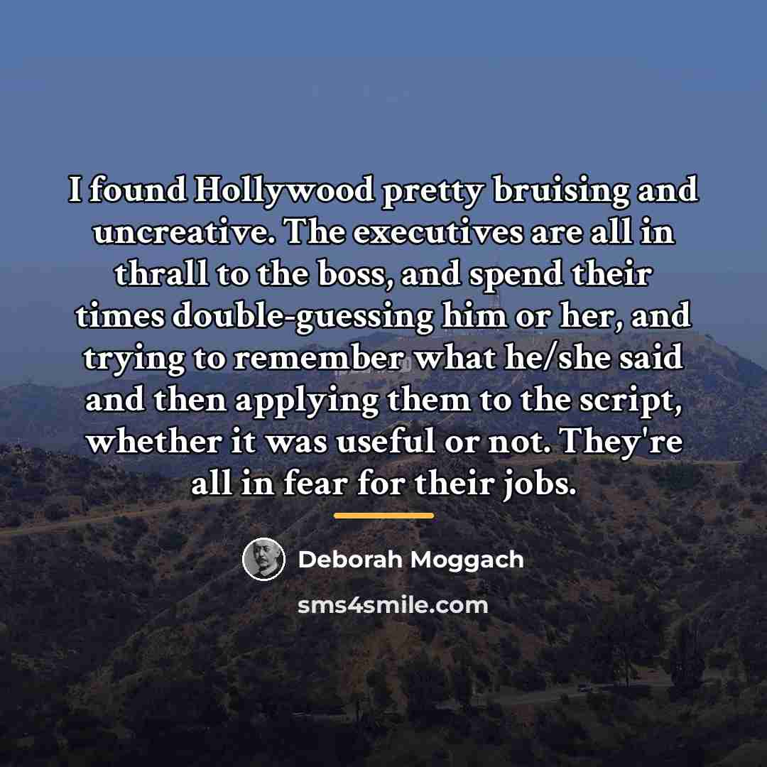 “I found Hollywood pretty bruising and uncreative. The executives are…” quote by Deborah Moggach