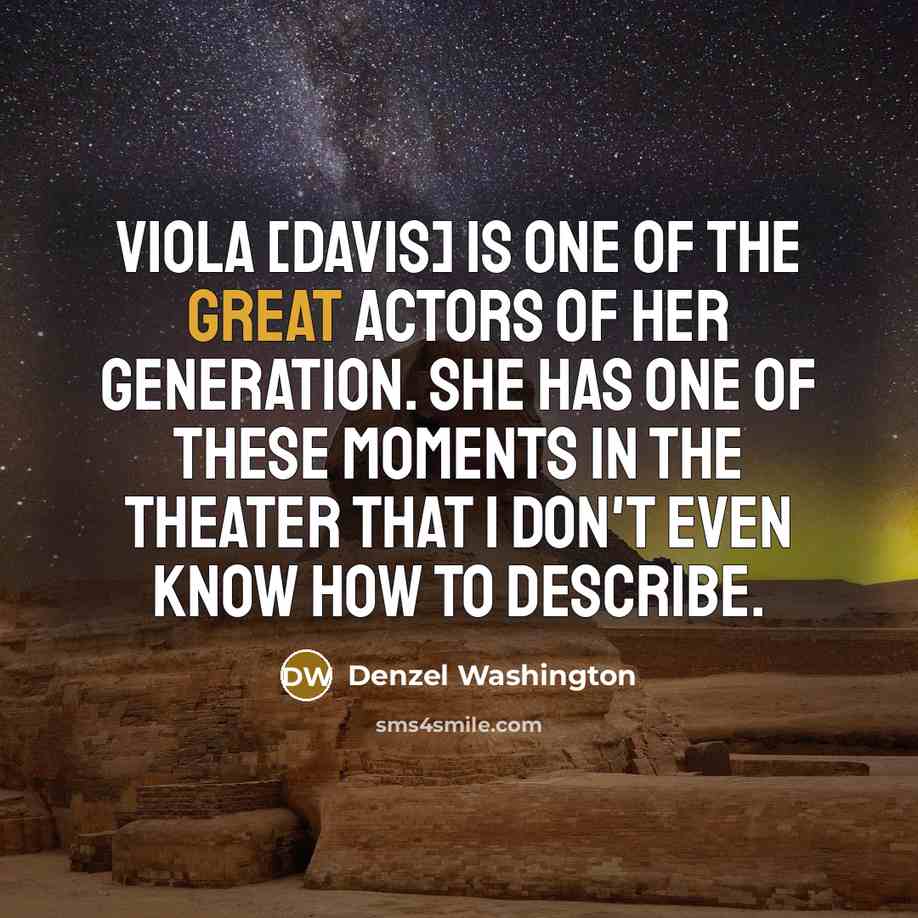 “Viola [Davis] is one of the great actors of her…” quote by Denzel Washington