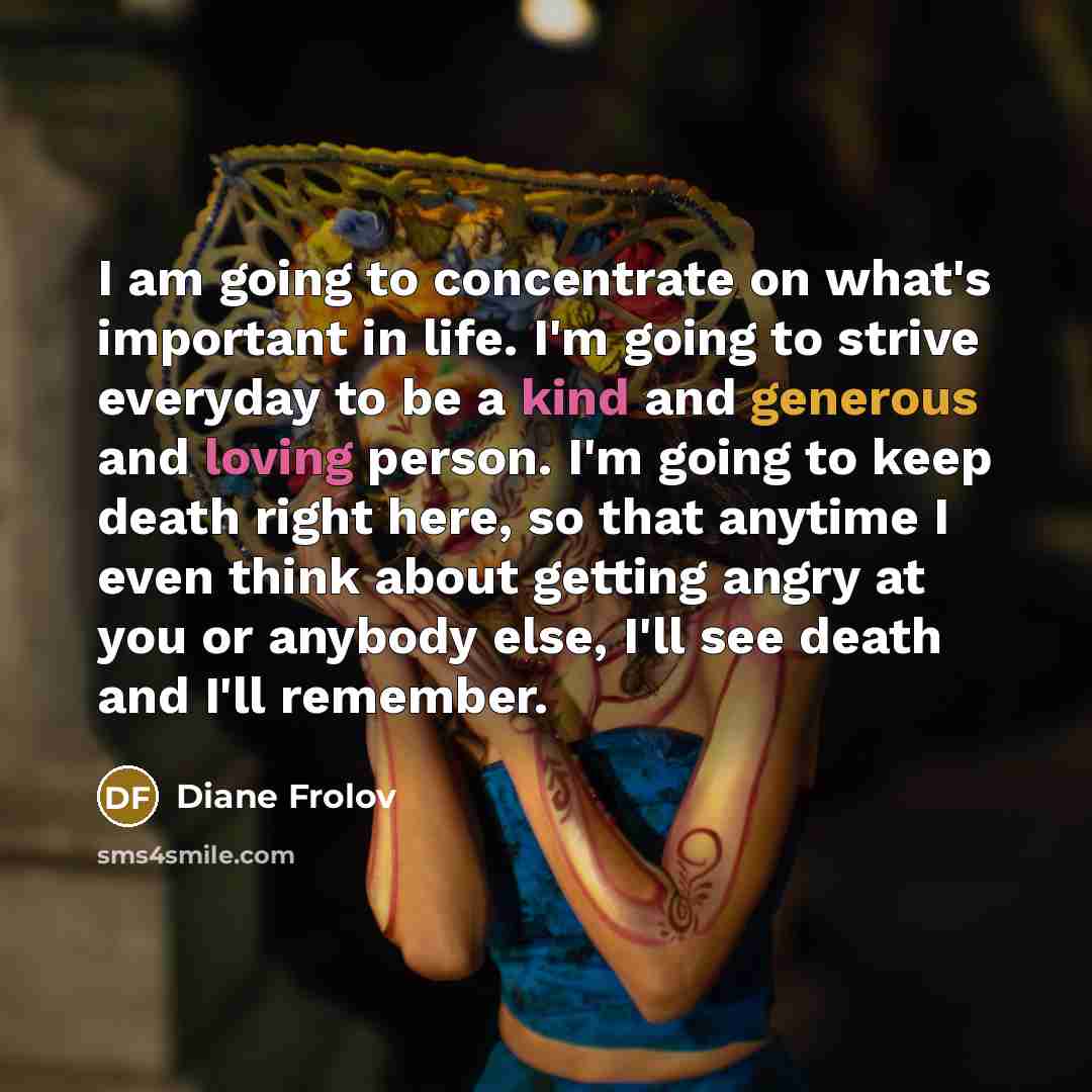 “I am going to concentrate on what's important in life.…” quote by Diane Frolov