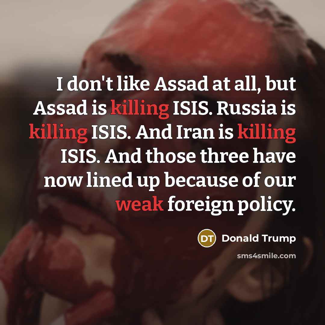 “I don't like Assad at all, but Assad is killing…” quote by Donald Trump