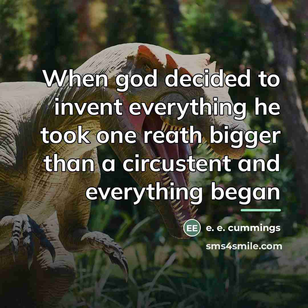 “When god decided to invent everything he took one reath…” quote by e. e. cummings
