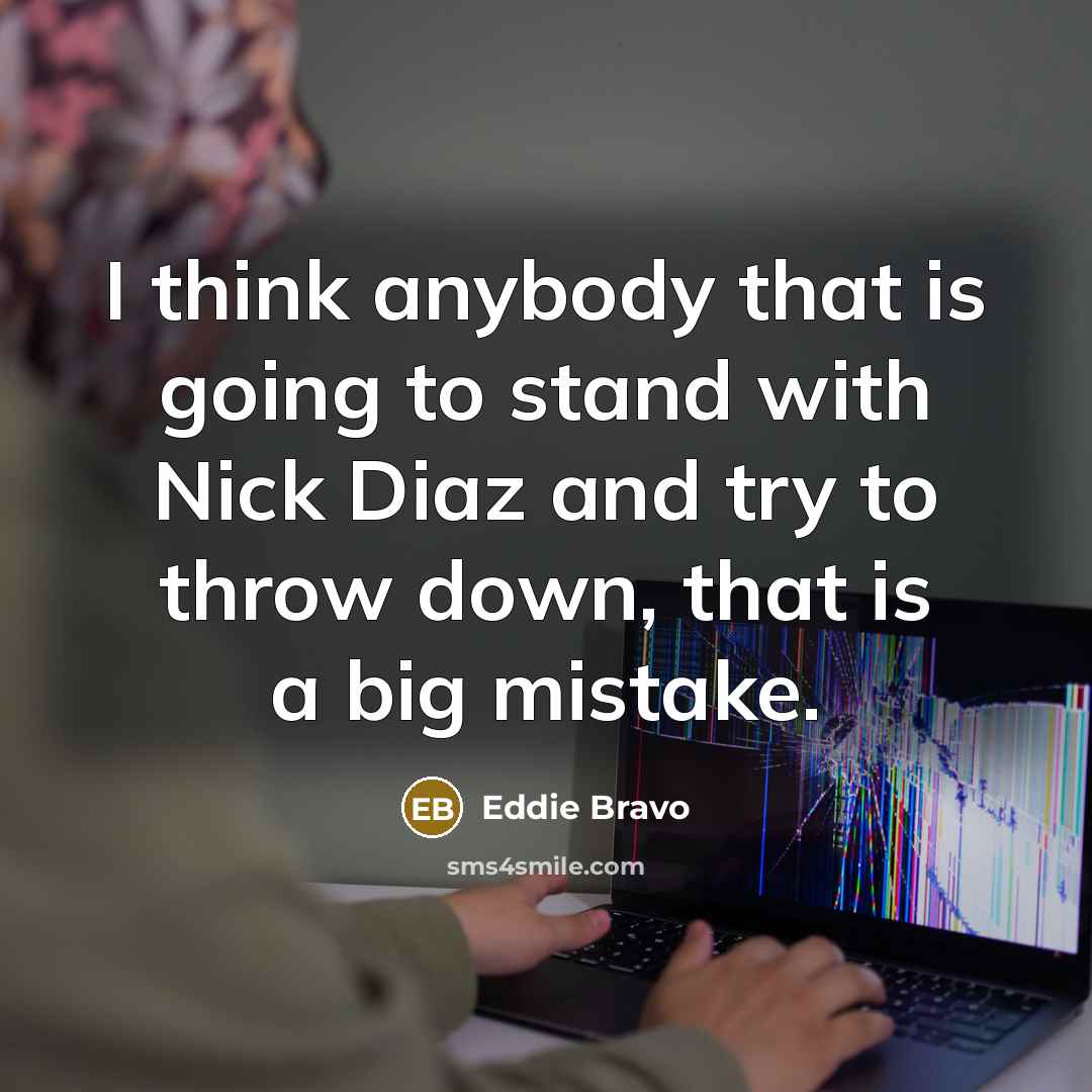 “I think anybody that is going to stand with Nick…” quote by Eddie Bravo