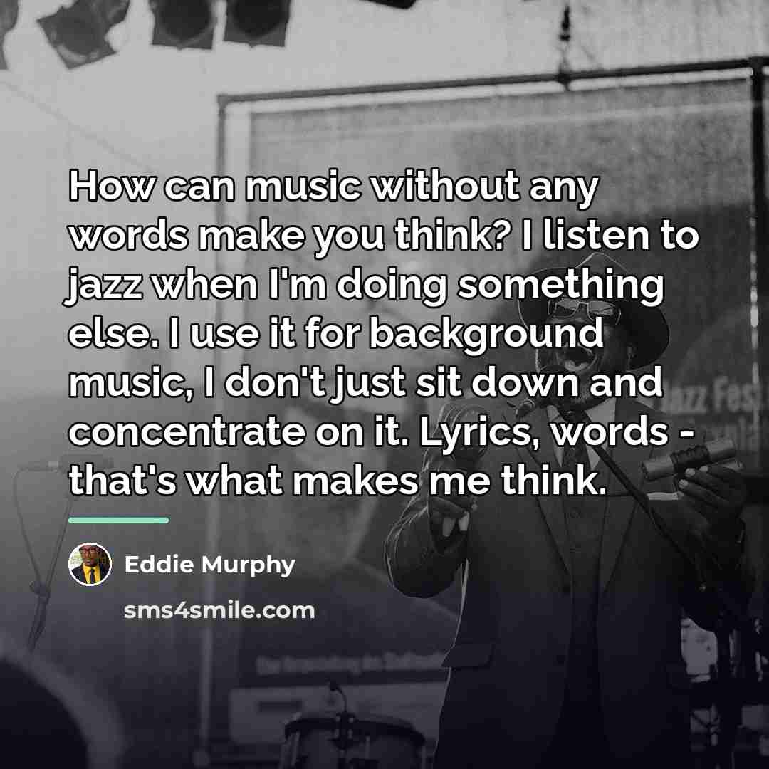 “How can music without any words make you think? I…” quote by Eddie Murphy