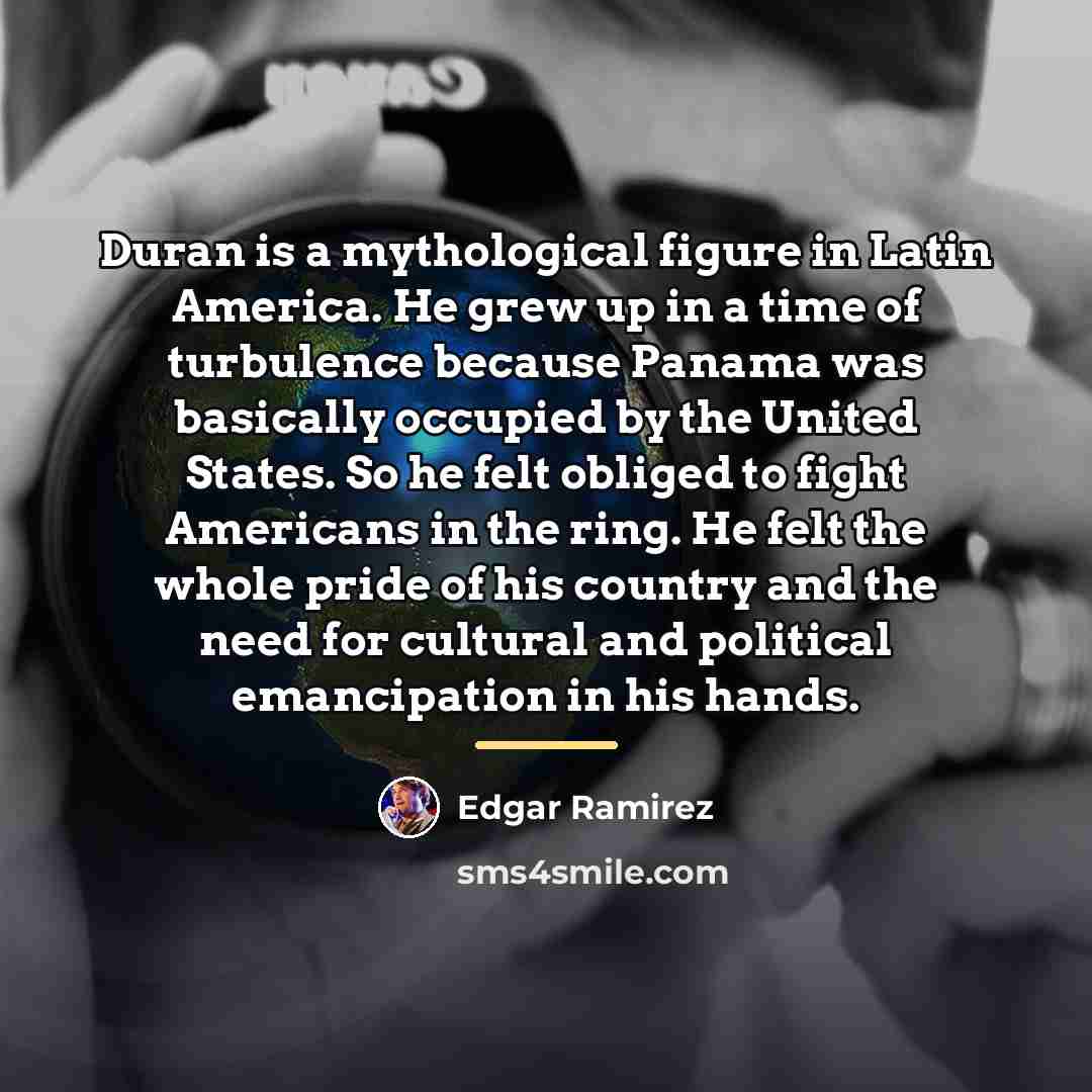 “Duran is a mythological figure in Latin America. He grew…” quote by Edgar Ramirez