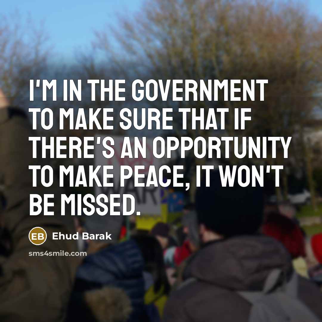 “I'm in the government to make sure that if there's…” quote by Ehud Barak