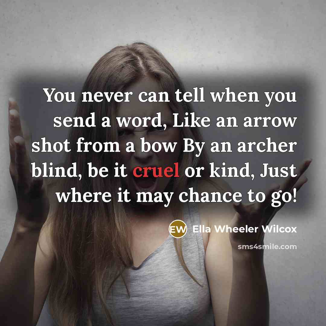 “You never can tell when you send a word, Like…” quote by Ella Wheeler Wilcox