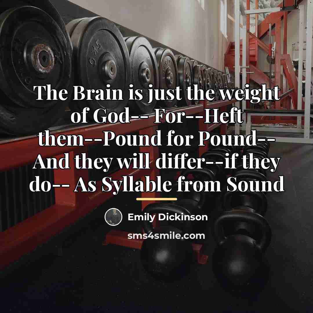 “The Brain is just the weight of God-- For--Heft them--Pound…” quote by Emily Dickinson