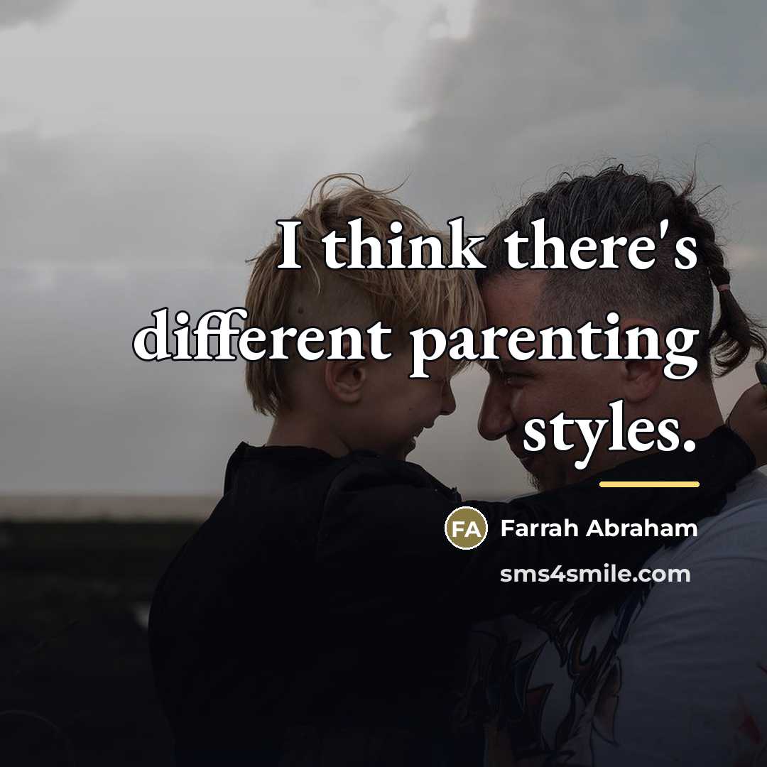 “I think there's different parenting styles.…” quote by Farrah Abraham