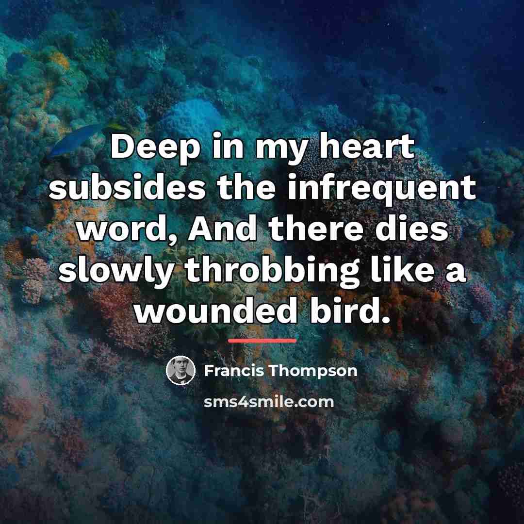 “Deep in my heart subsides the infrequent word, And there…” quote by Francis Thompson