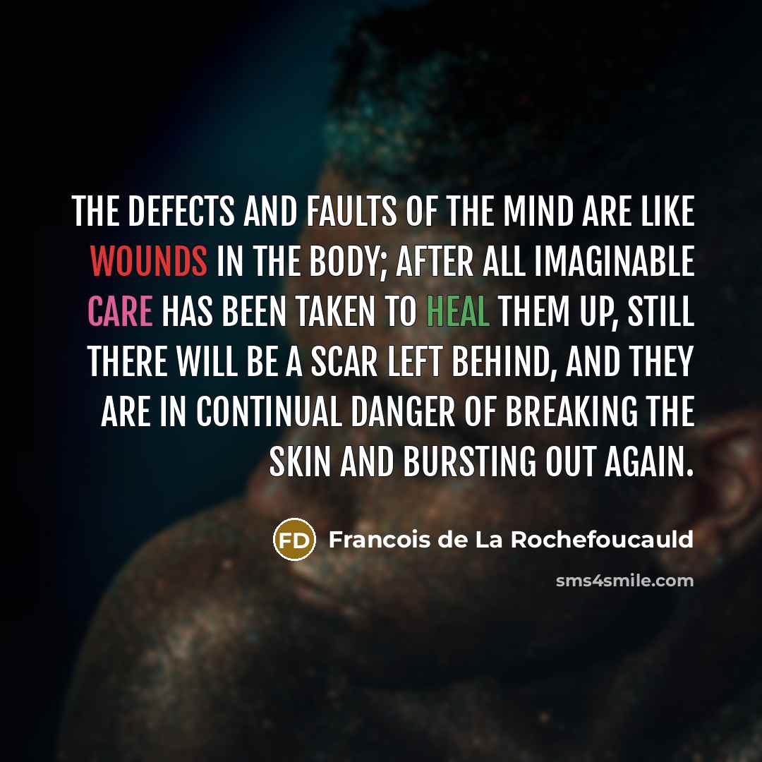 “The defects and faults of the mind are like wounds…” quote by Francois de La Rochefoucauld