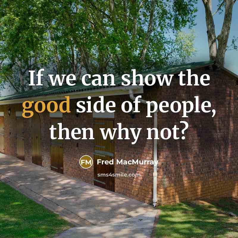 “If we can show the good side of people, then…” quote by Fred MacMurray