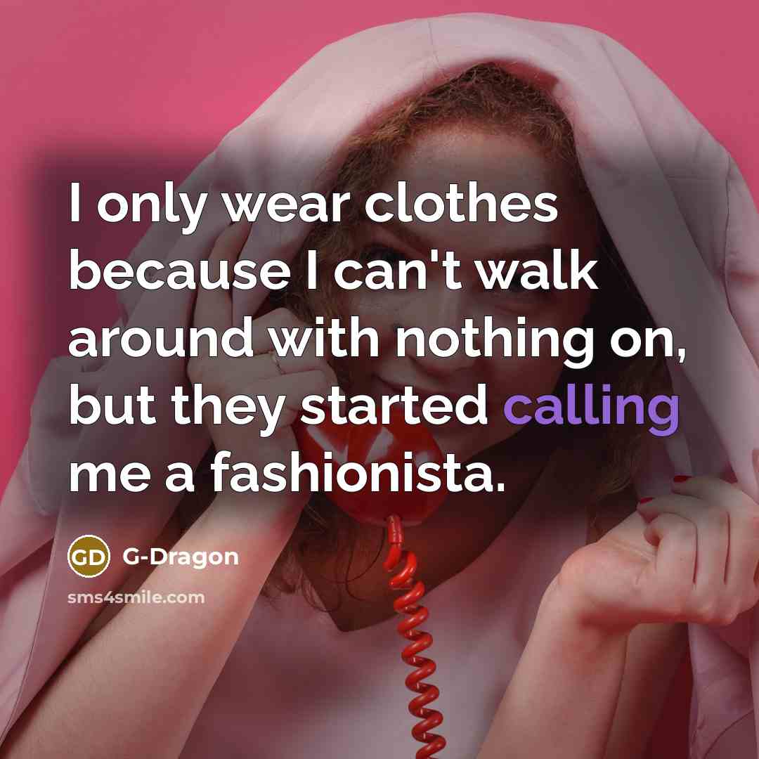 “I only wear clothes because I can't walk around with…” quote by G-Dragon